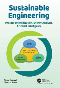 Sustainable Engineering : Process Intensification, Energy Analysis, and Artificial Intelligence - Yasar Demirel