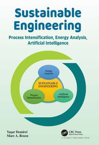 Sustainable Engineering : Process Intensification, Energy Analysis, and Artificial Intelligence - Yasar Demirel