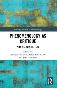 Phenomenology as Critique : Why Method Matters - Andreea Smaranda Aldea