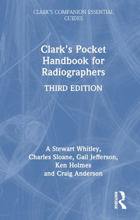 Clark's Pocket Handbook for Radiographers : Clark's Companion Essential Guides - A Stewart Whitley