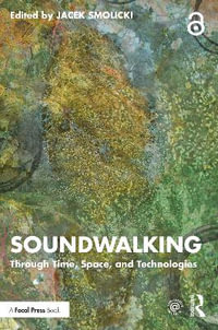 Soundwalking : Through Time, Space, and Technologies - Jacek Smolicki