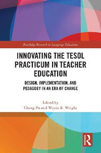 Innovating the TESOL Practicum in Teacher Education : Design, Implementation, and Pedagogy in an Era of Change - Chang Pu