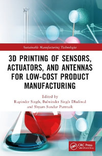 3D Printing of Sensors, Actuators, and Antennas for Low-Cost Product Manufacturing - Rupinder Singh