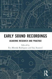 Early Sound Recordings : Academic Research and Practice - Eva Moreda Rodriguez