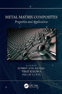 Metal Matrix Composites : Properties and Applications - Suneev Anil Bansal