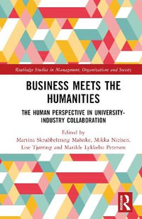 Business Meets the Humanities : The Human Perspective in University-Industry Collaboration - Martina Skrubbeltrang Mahnke