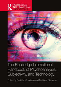 The Routledge International Handbook of Psychoanalysis, Subjectivity, and Technology - David Goodman