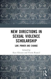 New Directions in Sexual Violence Scholarship : Law, Power and Change - Kate Gleeson