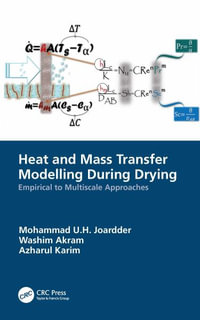 Heat and Mass Transfer Modelling During Drying : Empirical to Multiscale Approaches - Mohammad U.H. Joardder