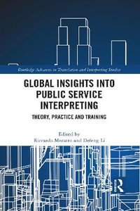 Global Insights into Public Service Interpreting : Theory, Practice and Training - Riccardo Moratto