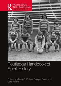 Routledge Handbook of Sport History : Routledge International Handbooks - Murray G. Phillips