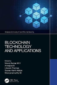 Blockchain Technology and Applications : Advances in Industry 4.0 and Machine Learning - Manoj Kumar M V