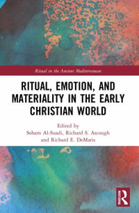 Ritual, Emotion, and Materiality in the Early Christian World - Soham Al-Suadi