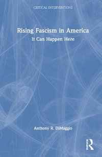 Rising Fascism in America : It Can Happen Here - Anthony R. DiMaggio