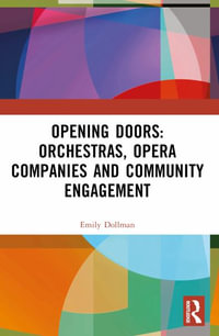 Opening Doors : Orchestras, Opera Companies and Community Engagement - Emily Dollman