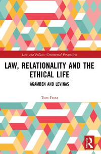 Law, Relationality and the Ethical Life : Agamben and Levinas - Tom Frost