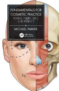 Fundamentals for Cosmetic Practice : Toxins, Fillers, Skin, and Patients - Michael Parker