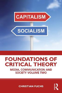 Foundations of Critical Theory : Media, Communication and Society Volume Two - Christian Fuchs