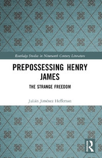 Prepossessing Henry James : The Strange Freedom - JuliÃ¡n JimÃ©nez Heffernan