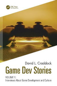 Game Dev Stories Volume 1 : Interviews About Game Development and Culture - David L. Craddock