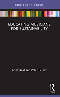 Educating Musicians for Sustainability : ISME Series in Music Education - Anna Reid