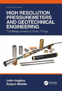 High Resolution Pressuremeters and Geotechnical Engineering : The Measurement of Small Things - John Hughes