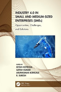 Industry 4.0 in Small and Medium-Sized Enterprises (SMEs) : Opportunities, Challenges, and Solutions - Ketan Kotecha