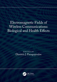 Electromagnetic Fields of Wireless Communications : Biological and Health Effects - Dimitris J. Panagopoulos