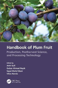 Handbook of Plum Fruit : Production, Postharvest Science, and Processing Technology - Amir Gull