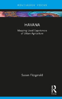 Havana : Mapping Lived Experiences of Urban Agriculture - Susan Anne Mansel Fitzgerald