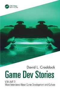 Game Dev Stories Volume 2 : More Interviews About Game Development and Culture - David L. Craddock