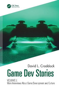 Game Dev Stories Volume 2 : More Interviews About Game Development and Culture - David L. Craddock