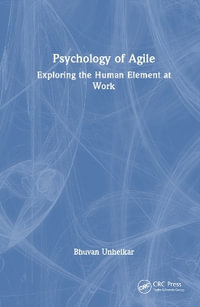 Psychology of Agile : Exploring the Human Element at Work - Bhuvan Unhelkar