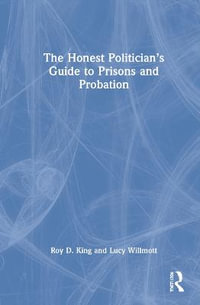 The Honest Politician's Guide to Prisons and Probation - Roy D. King