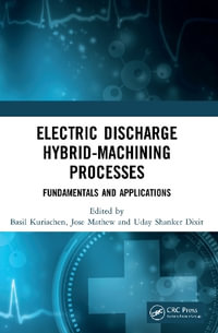 Electric Discharge Hybrid-Machining Processes : Fundamentals and Applications - Basil Kuriachen