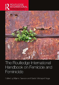 The Routledge International Handbook on Femicide and Feminicide - Myrna Dawson