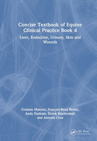Concise Textbook of Equine Clinical Practice Book 4 : Liver, Endocrine, Urinary, Skin and Wounds - Francois-Rene Bertin