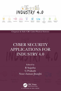 Cyber Security Applications for Industry 4.0 : Chapman & Hall/CRC Cyber-Physical Systems - G  Prakash