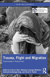 Trauma, Flight and Migration : Psychoanalytic Perspectives - Vivienne Elton