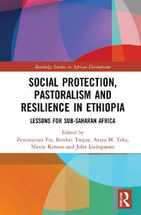 Social Protection, Pastoralism and Resilience in Ethiopia : Lessons for Sub-Saharan Africa - Zeremariam Fre