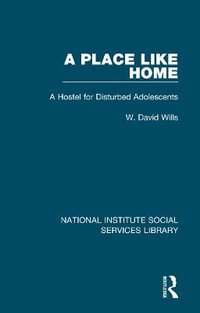 A Place Like Home : A Hostel for Disturbed Adolescents - W. David Wills