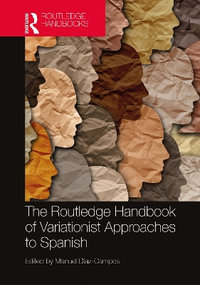 The Routledge Handbook of Variationist Approaches to Spanish : Routledge Spanish Language Handbooks - Manuel DÃ­az-Campos