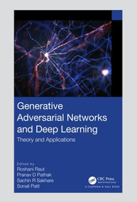 Generative Adversarial Networks and Deep Learning : Theory and Applications - Roshani Raut