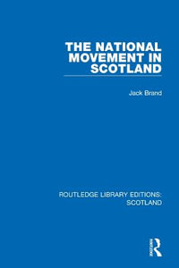 The National Movement in Scotland : Routledge Library Editions: Scotland - Jack Brand