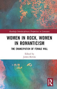 Women in Rock, Women in Romanticism : Routledge Interdisciplinary Perspectives on Literature - James Rovira