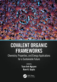 Covalent Organic Frameworks : Chemistry, Properties, and Energy Applications for a Sustainable Future - Tuan Anh Nguyen