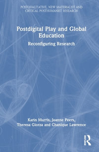 Postdigital Play and Global Education : Reconfiguring Research - Kerryn Dixon