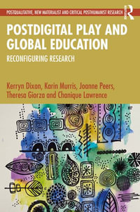 Postdigital Play and Global Education : Reconfiguring Research - Kerryn Dixon