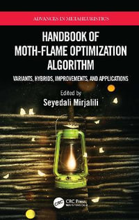 Handbook of Moth-Flame Optimization Algorithm : Variants, Hybrids, Improvements, and Applications - Seyedali Mirjalili