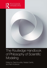 The Routledge Handbook of Philosophy of Scientific Modeling : Routledge Handbooks in Philosophy - Tarja Knuuttila